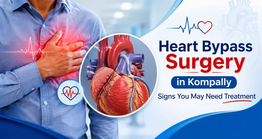 Heart Bypass Surgery in Kompally: Signs That You May Need Treatment 