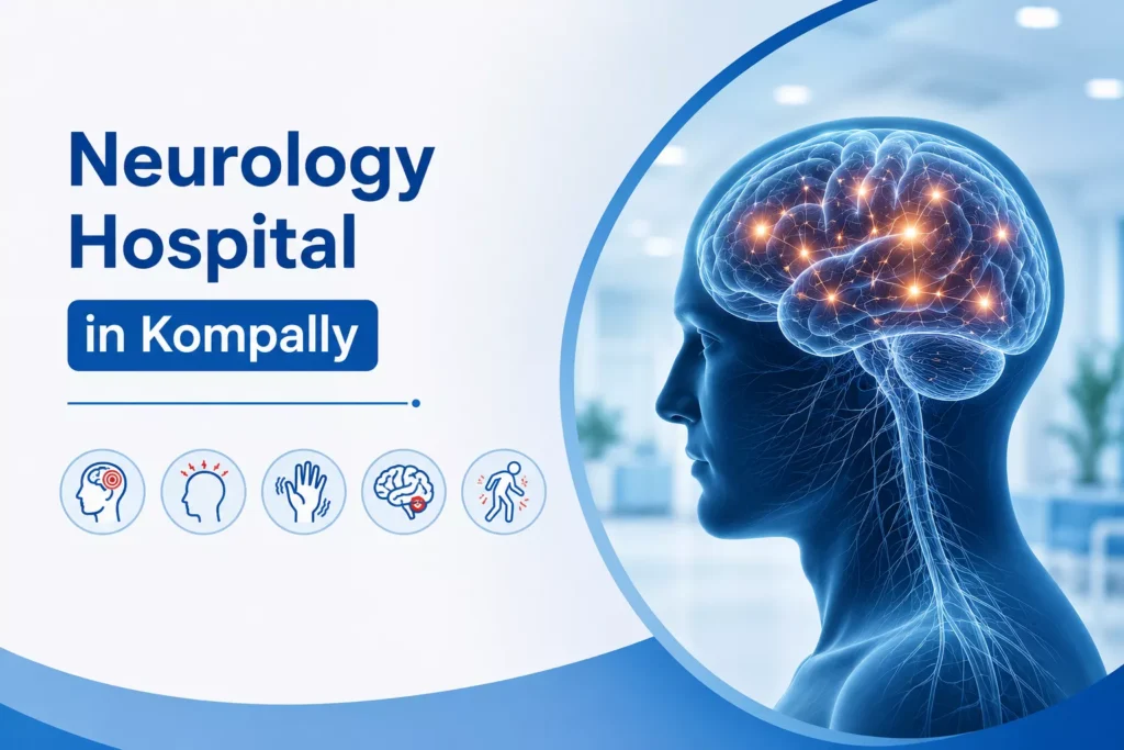 Neurology Hospital in Kompally: Common Conditions Treated by Neurologists